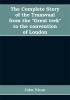 The complete story of the Transvaal from the Great trek to the convention of London. With appendix comprising ministerial declarations of policy and official documents