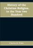 History of the Christian religion to the year two hundred