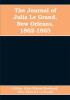 The journal of Julia Le Grand New Orleans 1862-1863