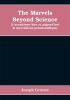 The marvels beyond science (L'occultisme hier et aujourd'hui