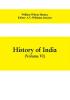 History of India (Volume VI) From the first European Settlements to the founding of the English East India Company