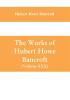 The Works of Hubert Howe Bancroft (Volume XXX) History of Oregon Volume II (1848-1888)