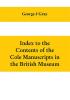 Index to the Contents of the Cole Manuscripts in the British Museum