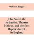 John Smith the se-Baptist Thomas Helwys and the first Baptist church in England