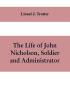 The life of John Nicholson soldier and administrator; based on private and hitherto unpublished documents (Third Edition)