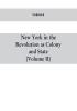 New York in the Revolution as colony and state : a compilation of documents and records from the Office of the State Comptroller.VOL. II