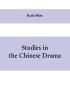 Studies in the Chinese Drama