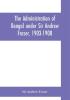 The Administration of Bengal under Sir Andrew Fraser 1903-1908