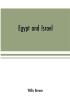 Egypt and Israel; an inquiry into the influence of the more ancient people upon Hebrew history and the Jewish religion and some investigation into the facts and statements made as to Jesus of Nazareth