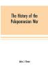 The history of the Peloponnesian War; by Thucydides according to the text of L. Dindorf with notes for the use of colleges