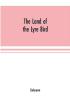 The Land of the Lyre bird; a story of early settlement in the great forest of south Gippsland. Being a description of the Big Scrub in its virgin state with its birds and animals and of the adventures and hardship of its early explorers and prospectors;