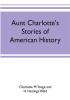 Aunt Charlotte's stories of American history