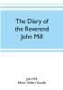 The diary of the Reverend John Mill minister of the parishes of Dunrossness Sandwick and Cunningsburgh in Shetland 1740-1803