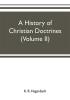 A history of Christian doctrines (Volume II)