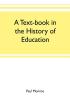 A text-book in the history of education