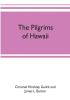 The pilgrims of Hawaii; their own story of their pilgrimage from New England and life work in the Sandwich Islands now known as Hawaii