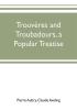 Trouvères And Troubadours: A Popular Treatise