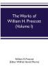 The works of William H. Prescott (Volume I)