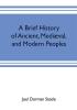 A brief history of ancient mediæval and modern peoples : with some account of their monuments institutions arts manners and customs