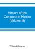 History of the conquest of Mexico (Volume III)