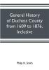 General history of Duchess County from 1609 to 1876 inclusive