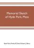 Memorial sketch of Hyde Park Mass. for the first twenty years of its corporate existence Also Its Industries Statistics And Organizations