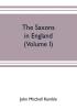 The Saxons in England. A history of the English commonwealth till the period of the Norman conquest (Volume I)