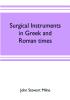 Surgical instruments in Greek and Roman times