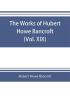 The works of Hubert Howe Bancroft (Volume XIX) History of California (Vol. II) 1801-1824.