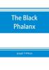 The black phalanx; a history of the Negro soldiers of the United States in the wars of 1775-1812 1861-'65