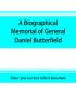 A biographical memorial of General Daniel Butterfield