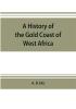 A history of the Gold Coast of West Africa