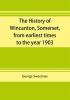 The history of Wincanton Somerset from earliest times to the year 1903