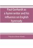 Paul Gerhardt as a hymn writer and his influence on English hymnody