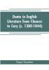 Dante in English literature from Chaucer to Cary (c. 1380-1844)