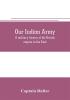 Our Indian army: a military history of the British empire in the East