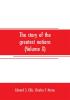 The story of the greatest nations (Volume X); a comprehensive history extending from the earliest times to the present founded on the most modern authorities and including chronological summaries and pronouncing vocabularies for each nation; and the wo