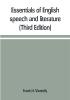 Essentials of English speech and literature; an outline of the origin and growth of the language with chapters on the influence of the Bible the value of the dictionary and the use of the grammar in the study of the English tongue (Third Edition)