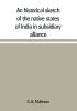 An historical sketch of the native states of India in subsidiary alliance with the British government with a notice of the mediatized and minor states