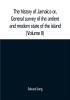 The history of Jamaica or General survey of the antient and modern state of the island: with reflections on its situation settlements inhabitants climate products commerce laws and government (Volume II)