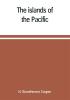 The islands of the Pacific; their peoples and their products