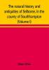 The natural history and antiquities of Selborne in the county of Southhampton (Volume I)