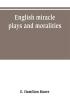 English miracle plays and moralities