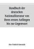 Handbuch Der Deutschen Nationalliteratur Von Ihren Ersten Anfängen Bis Zur Gegenwart: Zum Gebrauch Für Den Unterricht In Den Oberen Klassen Höherer ... (Classic Reprint) (German Edition)