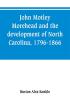 John Motley Morehead and the development of North Carolina 1796-1866