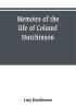 Memoirs of the life of Colonel Hutchinson Governor of Nottingham Castle and Town representative of the County of Nottingham in the Long Parliament and of the Town of Nottingham in the first parliament of Charles the Second with original anecdotes of m