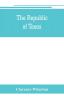 The republic of Texas; a brief history of Texas from the first American colonies in 1821 to annexation in 1846