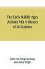 The Early Middle Ages (Volume VII) A History of All Nations