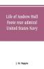 Life of Andrew Hull Foote rear-admiral United States Navy