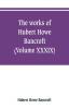 The works of Hubert Howe Bancroft (Volume XXXIX) Literary Industies A Memoir